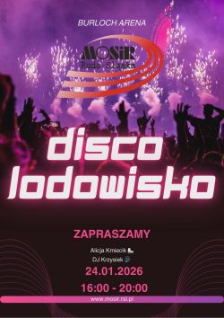 Disco Lodowisko - Burloch Arena 24.01.2026 godz. 16.00-20